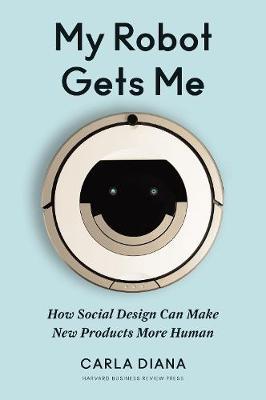 My Robot Gets Me: How Social Design Can Make New Products More Human - MPHOnline.com