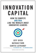 Innovation Capital : How to Compete--and Win--Like the World's Most Innovative Leaders - MPHOnline.com