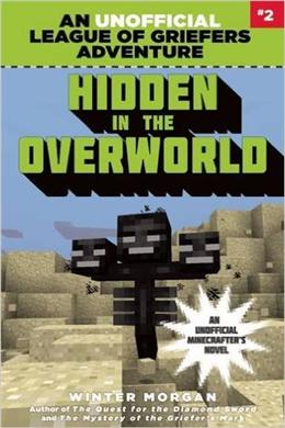 Hidden in the Overworld: An Unofficial League of Griefers Adventure, #2 (League of Griefers Series) - MPHOnline.com