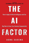 The AI Factor: How To Apply Artificial Intelligence and Use Big Data to Grow Your Business Exponentially - MPHOnline.com