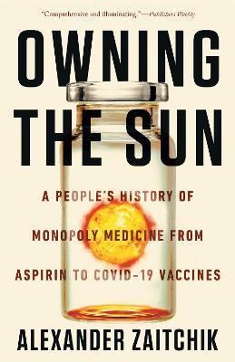 Owning the Sun: A People’s History of Monopoly Medicine from Aspirin to COVID-19 Vaccines - MPHOnline.com