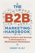 The B2B Marketing Handbook : Selling Products and Services to Businesses in a Multichannel Marketplace - MPHOnline.com