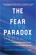 The Fear Paradox : How Our Obsession with Feeling Secure Imprisons Our Minds and Shapes Our Lives - MPHOnline.com