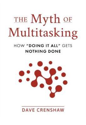 The Myth of Multitasking: How "Doing It All" Gets Nothing Done (2nd Edition) (Time Management Skills) - MPHOnline.com