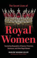 The Secrets Lives of Royal Women - MPHOnline.com