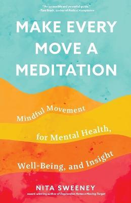 Cover of "Make Every Move a Meditation" by Nita Sweeney