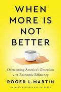 When More Is Not Better : Overcoming America's Obsession with Economic Efficiency - MPHOnline.com