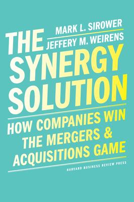 The Synergy Solution : How Companies Win the Mergers and Acquisitions Game - MPHOnline.com