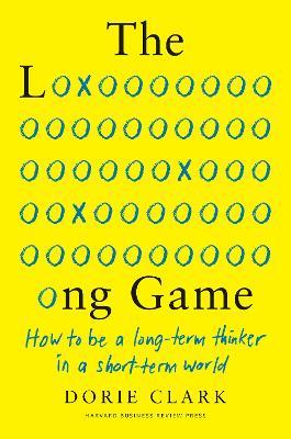 The Long Game : How to Be a Long-Term Thinker in a Short-Term World - MPHOnline.com