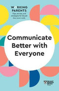 Communicate Better with Everyone (HBR Working Parents Series) - MPHOnline.com