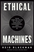 Ethical Machines : Your Concise Guide to Totally Unbiased, Transparent, and Respectful AI - MPHOnline.com