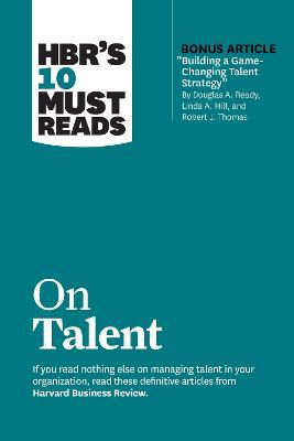 HBR's 10 Must Reads On Talent (With Bonus Article "Building A Game-Changing Talent Strategy" - MPHOnline.com