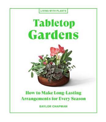 Tabletop Gardens : How to Make Long-Lasting Arrangements for Every Season - MPHOnline.com