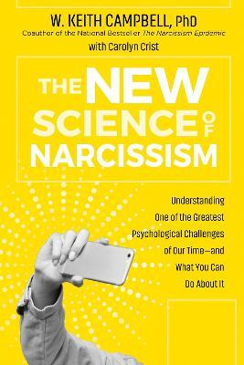 The New Science of Narcissism : Understanding One of the Greatest Psychological Challenges of Our Time-and What You Can Do About It - MPHOnline.com