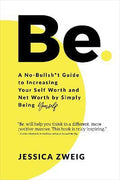 Be: A No-Bullsh*T Guide To Increasing Your Self Worth And Net Worth By Simply Being Yourself. - MPHOnline.com