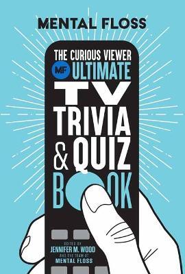 The Curious Viewer Ultimate TV Trivia & Quiz Book (Mental Floss) - MPHOnline.com