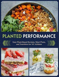 Planted Performance: Easy Plant-Based Recipes, Meal Plans, and Nutrition for All Athletes - MPHOnline.com