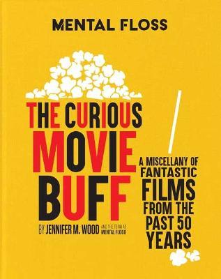 Mental Floss: The Curious Movie Buff : A Miscellany of Fantastic Films from the Past 50 Years - MPHOnline.com