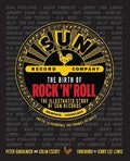 The Birth of Rock 'n' Roll : The Illustrated Story of Sun Records and the 70 Recordings That Changed the World - MPHOnline.com