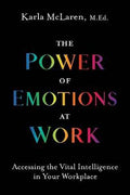 The Power of Emotions at Work : Accessing the Vital Intelligence in Your Workplace - MPHOnline.com