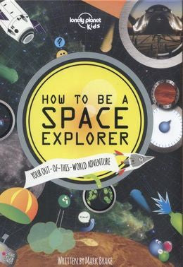 THE LONELY PLANET KIDS HOW TO BE A SPACE EXPLORER 1ED - MPHOnline.com