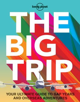 The Big Trip: Your Ultimate Guide to Gap Years and Overseas Adventures (Lonely Planet), 3E - MPHOnline.com