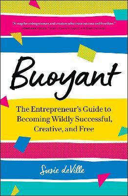 Buoyant : The Entrepreneur's Guide to Becoming Wildly Successful, Creative, and Free - MPHOnline.com