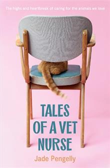 Tales of a Vet Nurse: The Highs and Heartbreak of Caring for the Animals We Love - MPHOnline.com