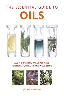 The Essential Guide to Oils: All the Oils You Will Ever Need for Health, Vitality and Well-being - MPHOnline.com