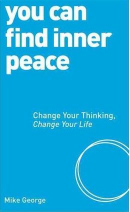 You Can Find Inner Peace: Change Your Thinking, Change Your Life - MPHOnline.com