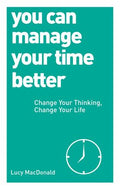 You Can Manage Your Time Better: Change Your Thinking, Change Your Life - MPHOnline.com