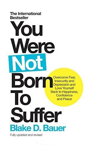 You Were Not Born To Suffer: Overcome Fear, Insecurity and Depression and Love Yourself Back to Happiness, Confidence and Peace - MPHOnline.com