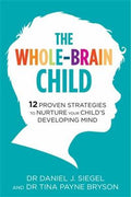 The Whole-Brain Child: 12 Proven Strategies to Nurture Your Child's Developing Mind - MPHOnline.com