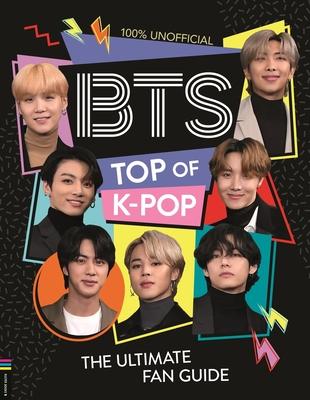 BTS: Top of K-Pop : The Ultimate Fan Guide - MPHOnline.com