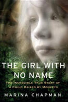 The Girl with No Name: The Incredible True Story of a Child Raised by Monkeys - MPHOnline.com