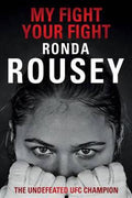 My Fight / Your Fight: The Official Ronda Rousey Autobiography - MPHOnline.com