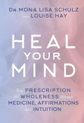 Heal Your Mind: Your Prescription for Wholeness through Medicine, Affirmations and Intuition - MPHOnline.com