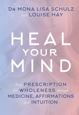 Heal Your Mind: Your Prescription for Wholeness through Medicine, Affirmations and Intuition - MPHOnline.com