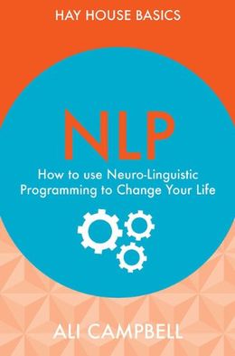 NLP: How To Use Neuro-Linguistic Programming To Change Your Life - MPHOnline.com