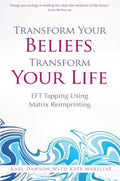 Transform Your Beliefs, Transform Your Life: EFT Tapping Using Matrix Reimprinting - MPHOnline.com