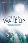 Dying To Wake Up: A Doctors Voyage into the Afterlife and the Wisdom He Brought Back - MPHOnline.com