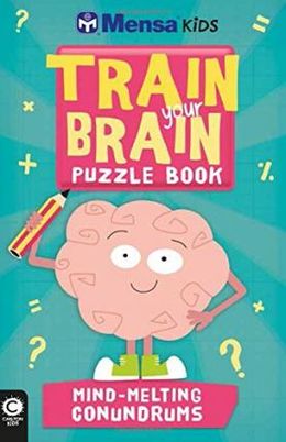 Mensa Kids Train Your Brain Mind-Melting Conundrums - MPHOnline.com