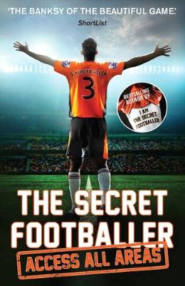 The Secret Footballer: Access All Areas - MPHOnline.com