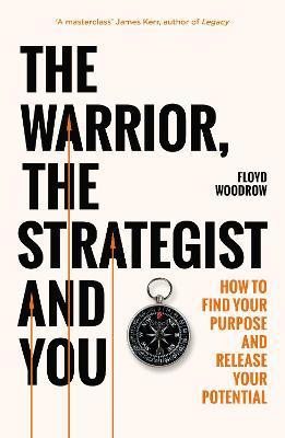 The Warrior, The Strategist And You: How To Find Your Purpose And Rele ...