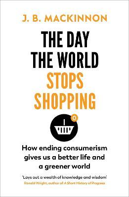 The Day the World Stops Shopping : How to have a better life and greener world - MPHOnline.com