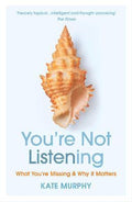 You're Not Listening : What You're Missing and Why It Matters - MPHOnline.com