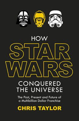 How Star Wars Conquered the Universe - MPHOnline.com