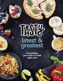 Tasty: Latest and Greatest: Everything you want to cook right now - The official cookbook from Buzzfeed’s Tasty and Proper Tasty - MPHOnline.com