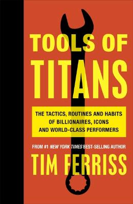 Tools of Titans: The Tactics, Routines, and Habits of Billionaires, Icons, and World-Class Performers - MPHOnline.com
