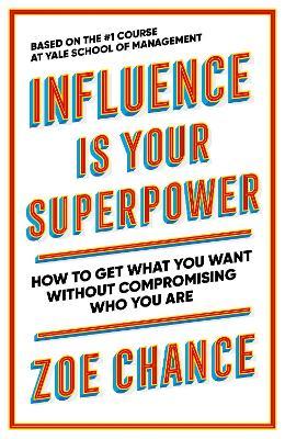 Influence is Your Superpower : How to Get What You Want Without Compromising Who You Ar - MPHOnline.com